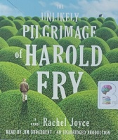 The Unlikely Pilgrimage of Harold Fry written by Rachel Joyce performed by Jim Broadbent on Audio CD (Unabridged)